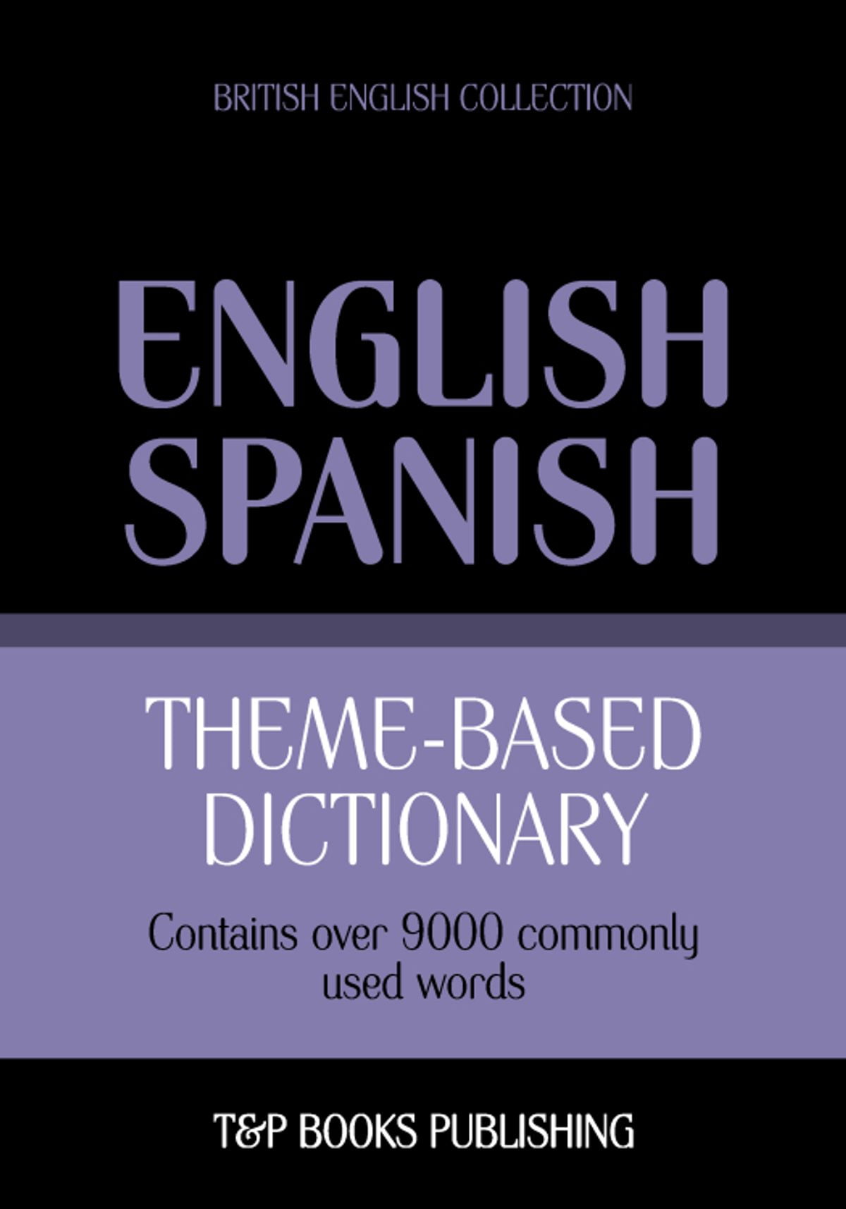 Theme-based dictionary British English-Spanish - 9000 words (British English Collection)